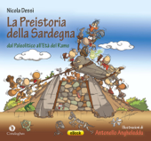 La Preistoria della Sardegna: dal Paleolitico all'Età del Rame - Nicola Dessì & Antonello Angheleddu