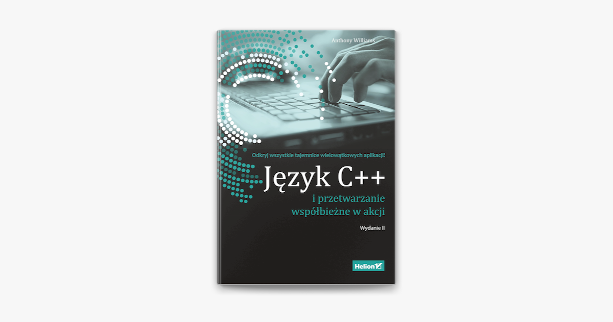 ‎Język C++ i przetwarzanie współbieżne w akcji. Wydanie II de Anthony ...