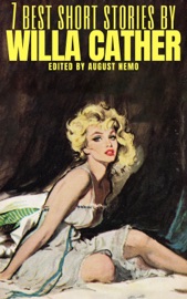 7 Best Short Stories by Willa Cather - Willa Cather & August Nemo