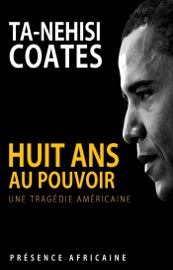Huit ans au pouvoir - Ta-Nehisi Coates