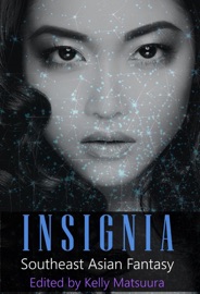 Insignia: Southeast Asian Fantasy - Kelly Matsuura, Joyce Chng, Celestine Trinidad, Sheenah Freitas, Eve Shi, Melvin Yong & Eliza Chan