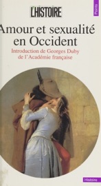 Amour et sexualité en Occident - Philippe Ariès, Jean Bottéro, Guy Chaussinand-Nogaret, Alain Corbin, Pierre Darmon, Robert Delort, Georges Duby, Roger-Henri Guerrand, Jacques Le Goff & Arlette Lebigre