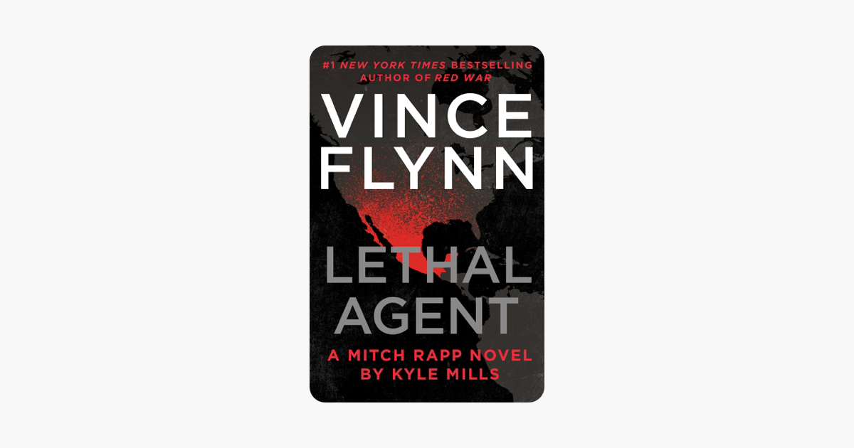 Lethal Agent - Vince Flynn & Kyle Mills Lethal Agent - Vince Flynn & Kyle Mills