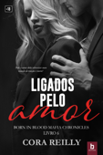 Ligados pelo amor - Cora Reilly