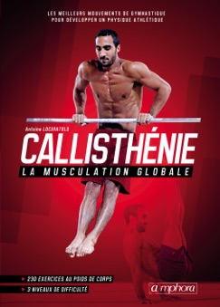 Callisthénie - La musculation globale - Antoine Locuratolo