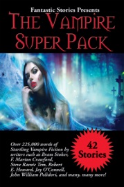 Fantastic Stories Presents The Vampire Super Pack - Bram Stoker, F. Marion Crawford, Steve Rasnic Tem, Robert E. Howard, Jay O'Connell, John William Polidori, Lord Byron, Joseph Sheridan Le Fanu, Arthur Conan Doyle, Stanislaus Eric, Count Stenbock, Eric Stenbock, E. F. Benson, Darrell Schweitzer, Warren Lapine, Alledria Hurt, Lillian Csernica, J. A. Campbell, Darin Kennedy, Joann Verostko, Alice Askew, Claude Askew, Melanie Tem, F. G. Loring, Alexandra Elizabeth Honigsberg, Hume Nisbet, Stephen Woodworth, Gerri Leen, Charles S. Ramsburg, Jr., Linda Tiernan Kepner, Stephen Antczak, Mary E. Braddon, Victoria Glad, Marilyn