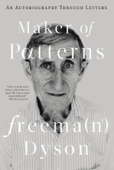 Maker of Patterns: An Autobiography Through Letters - Freeman Dyson