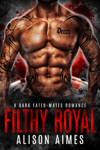Filthy Royal: A Dark Fated-Mates Romance