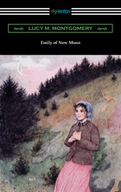 Emily of New Moon - L.M. Montgomery