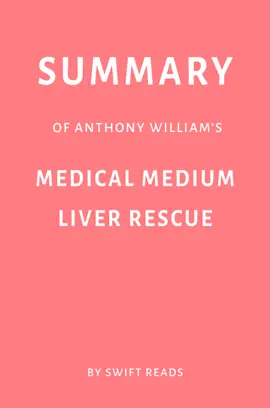 Summary of Anthony William’s Medical Medium Liver Rescue by Swift Reads