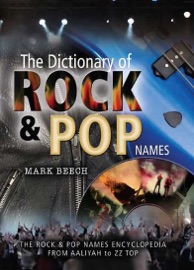 The Dictionary of Rock & Pop Names - Mark Beech