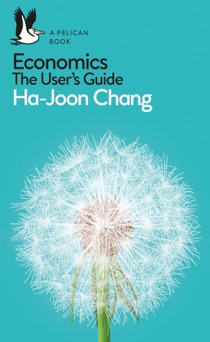 Economics: The User's Guide - Ha-Joon Chang