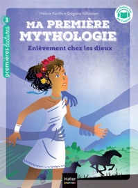 Ma première Mythologie - Enlèvement chez les dieux CP/CE1 - 6/7 ans - Hélène Kérillis & Grégoire Vallancien