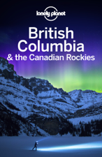 British Columbia &amp; the Canadian Rockies Travel Guide - Lonely Planet Cover Art