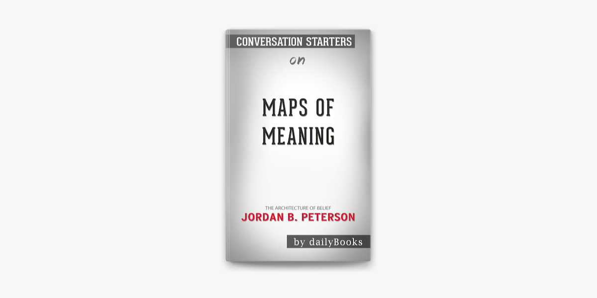 Maps of Meaning: The Architecture of Belief by by Jordan B. Peterson:  Conversation Starters on Apple Books