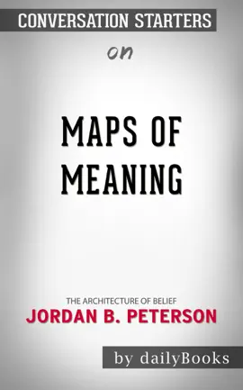 Maps of Meaning: The Architecture of Belief by by Jordan B. Peterson: Conversation Starters