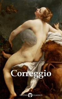 Delphi Complete Works of Correggio (Illustrated) by Correggio & Peter Russell