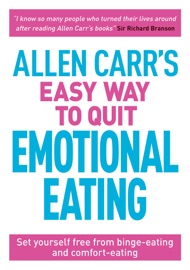 Allen Carr's Easy Way to Quit Emotional Eating: Set yourself free from binge-eating and comfort-eating - Allen Carr