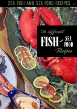 250 Different Fish and Sea Food Recipes - Culinary Arts Institute &amp; Ruth Berolzheimer Cover Art