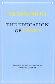 The Education of Cyrus - Xenophon & Wayne Ambler