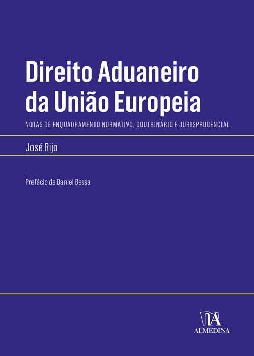 Direito Aduaneiro da União Europeia- Notas de enquadramento normativo, doutrinário e jurisprudencial