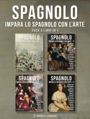 Pack 4 Libri in 1 - Spagnolo - Impara lo Spagnolo con l'Arte - Mobile Library