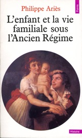 Enfant et la Vie familiale sous l'Ancien Régime (L') - Philippe Ariès