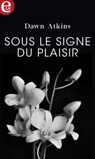 Sous le signe du plaisir by Dawn Atkins