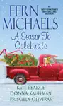 A Season to Celebrate by Fern Michaels, Kate Pearce, Donna Kauffman & Priscilla Oliveras Book Summary, Reviews and Downlod