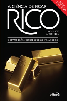 A ciência de ficar rico - Wallace D. Wattles