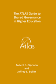 The ATLAS Guide to Shared Governance in Higher Education - Robert E. Cipriano & Jeffrey L. Buller