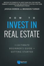 How to Invest in Real Estate - Brandon Turner &amp; Joshua Dorkin Cover Art