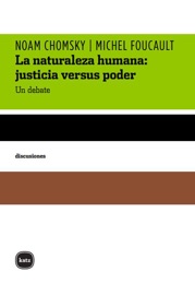 La naturaleza humana: justicia versus poder - Noam Chomsky, Michel Foucault & Leonel Livchits