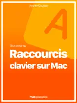 Tout savoir sur les raccourcis clavier sur Mac