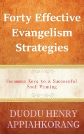 Forty Effective Evangelism Strategies - Henry Duodu Appiahkorang