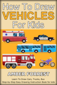 How To Draw Vehicles for Kids - Amber Forrest