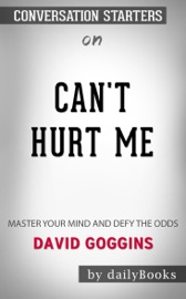 Can't Hurt Me: Master Your Mind and Defy the Odds by David Goggins: Conversation Starters - Daily Books
