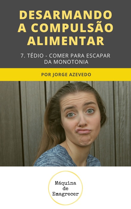Desarmando a Compulsão Alimentar: Tédio, monotonia da fome