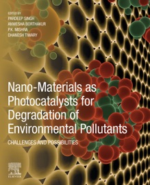 Nano-Materials as Photocatalysts for Degradation of Environmental Pollutants - Pardeep Singh, Anwesha Borthakur, P.K. Mishra & Dhanesh Tiwary