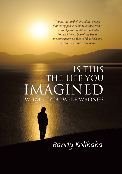 [Download] ~ Is This the Life You Imagined: What if You Were wrong? * by Randy Kolibaba ~ eBook PDF Kindle ePub Free