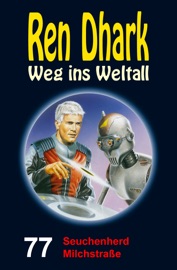 Ren Dhark – Weg ins Weltall 77: Seuchenherd Milchstraße - Achim Mehnert, Jan Gardemann, Nina Morawietz & Ben B. Black