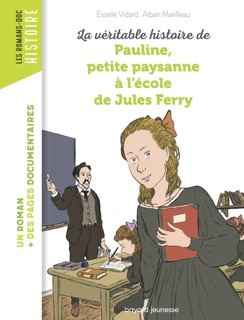 La véritable histoire de Pauline, petite paysanne à l'école de Jules Ferry by Estelle Vidard & Alban Marilleau