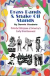 Brass Bands and Snake Oil Stands by Dennis Goodwin Book Summary, Reviews and Downlod