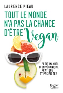 Tout le monde n'a pas la chance d'être vegan by Laurence Pieau