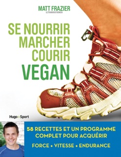 Se nourrir, marcher, courir vegan by Matt Frazier