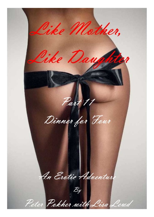 Like Mother, Like Daughter: An Erotic Adventure - Part 11 - Dinner for Four