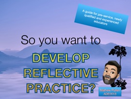 So you want to develop reflective practice? - Mathew Pullen