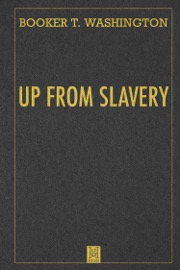 Up from Slavery - Booker T. Washington