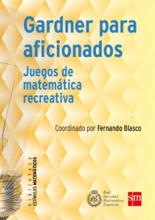 Gardner para aficionados by Adrián Paenza, Eduardo Sáenz de Cabezón, Mercedes Sánchez Benito, Antonio Perez Sanz, Josep Lluís Pol i Llompart, Juan M. R. Parrondo, Natalia de Lucas Alonso, Marco Castrillón, Nelo Alberto [Divermates] Maestre Blanco, Bartolo Luque, Carlos Angosto, Vicente Muñoz, David Martín de Diego & Marta Macho Stadler