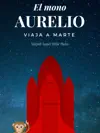 El mono Aurelio viaja a Marte by Miguel Ángel Villar Pinto Book Summary, Reviews and Downlod